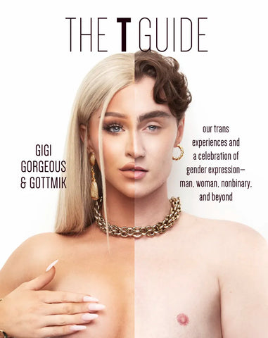 The T Guide: Our Trans Experiences and a Celebration of Gender Expression—Man, Woman, Nonbinary, and Beyond