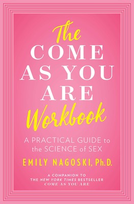 Come As You Are Workbook: A Practical Guide to the Science of Sex