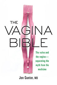 The Vagina Bible: The vulva and vaginal- separating the myth from the medicine by Jen Gunter, MD
