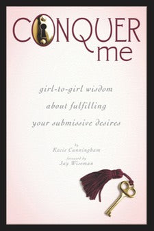 Conquer Me: girl to girl wisdom about fulfilling your submissive desires