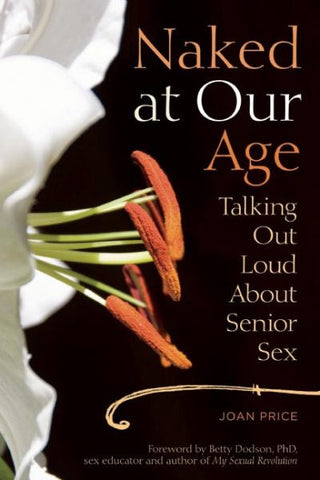 Naked At Our Age: Talking Out Loud About Senior Sex
